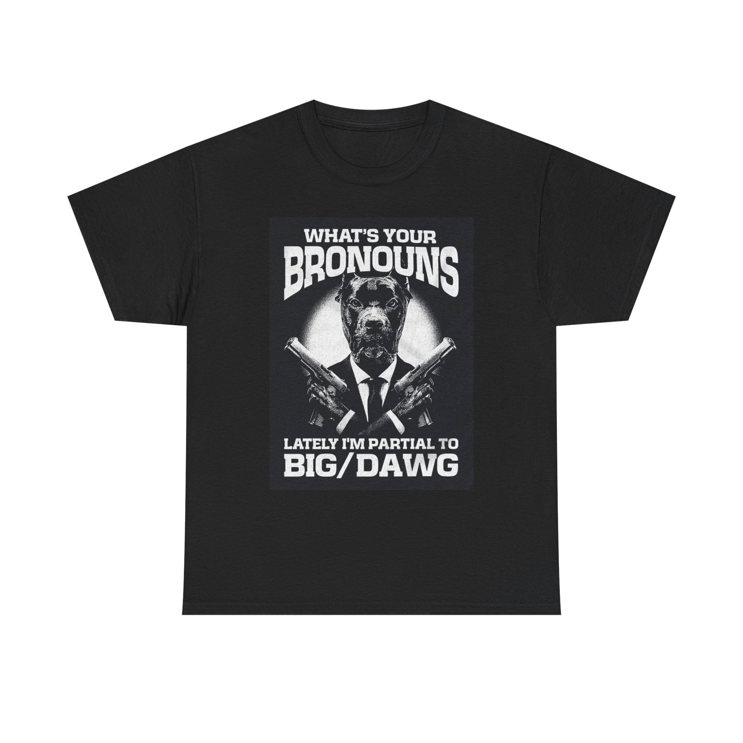What's Your Bronouns Big Dawg Funny T-Shirt