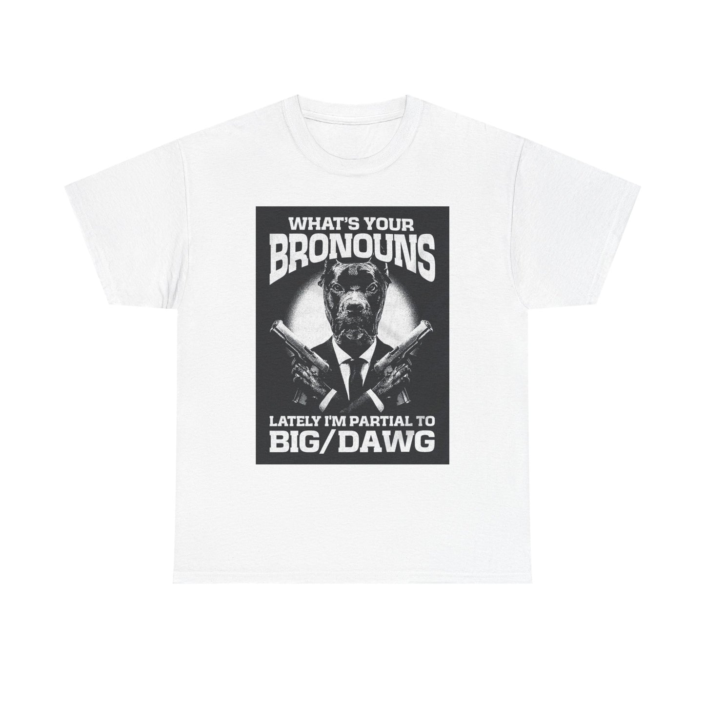 What's Your Bronouns Big Dawg Funny T-Shirt