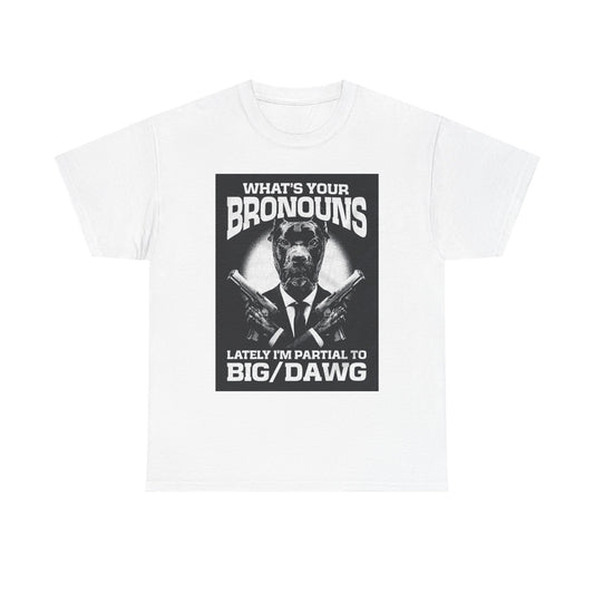 What's Your Bronouns Big Dawg Funny T-Shirt