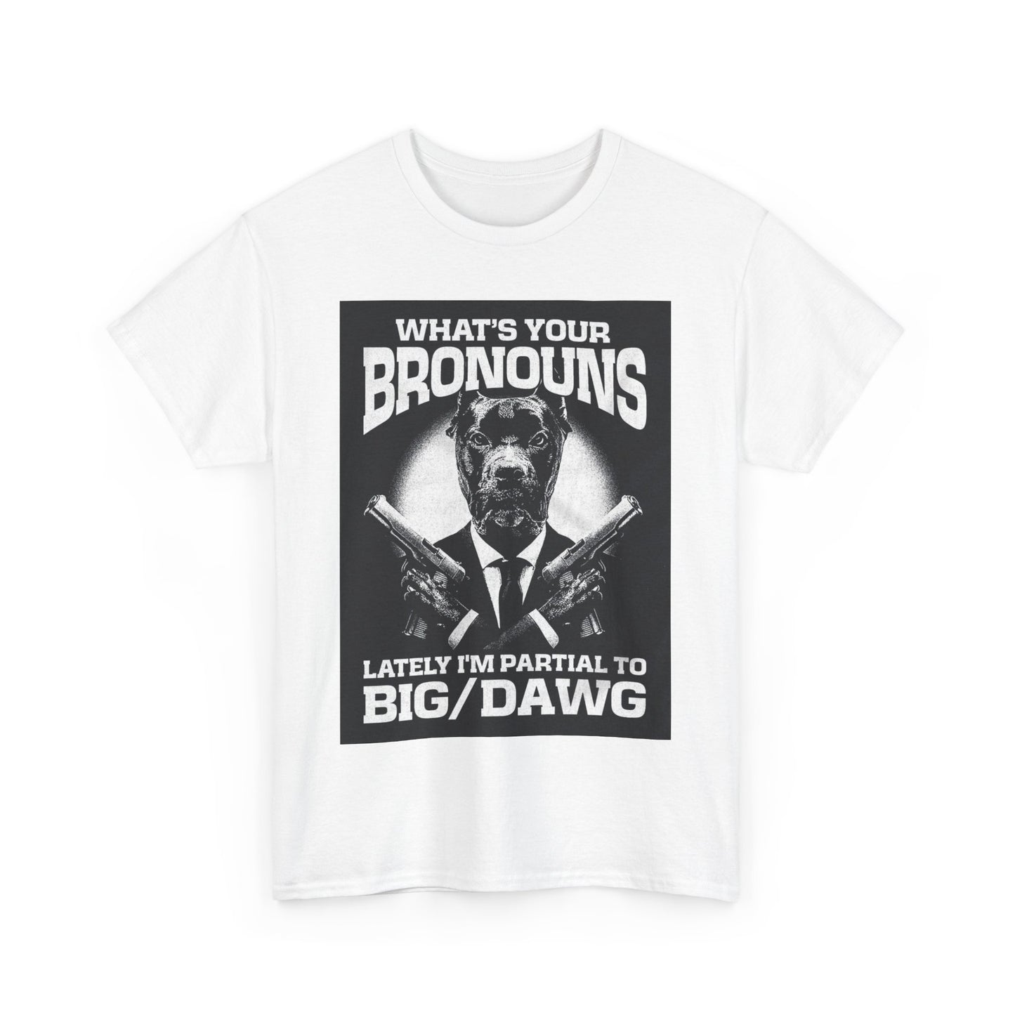 What's Your Bronouns Big Dawg Funny T-Shirt