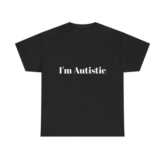 I'm Autistic Cotton Tee Shirt
