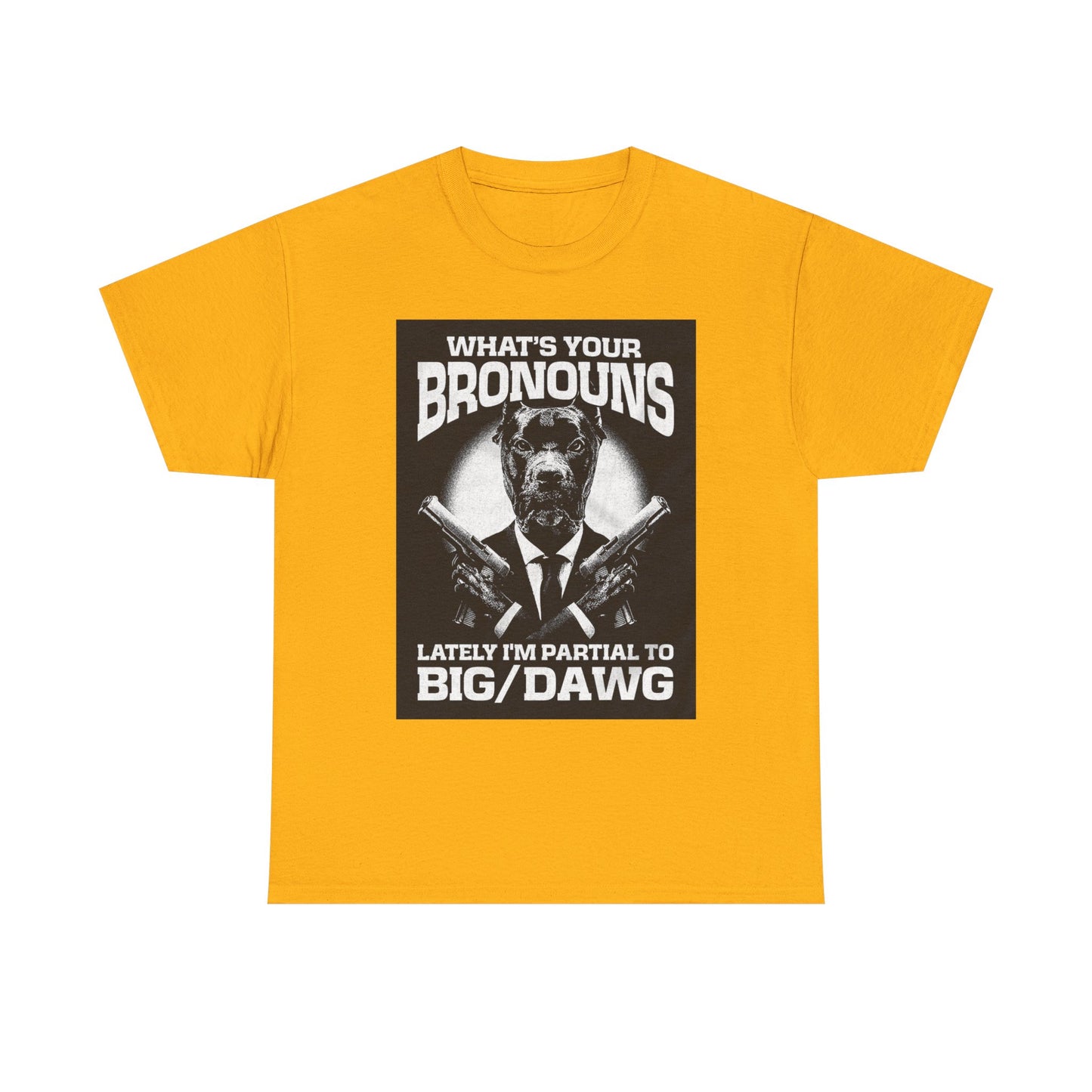 What's Your Bronouns Big Dawg Funny T-Shirt