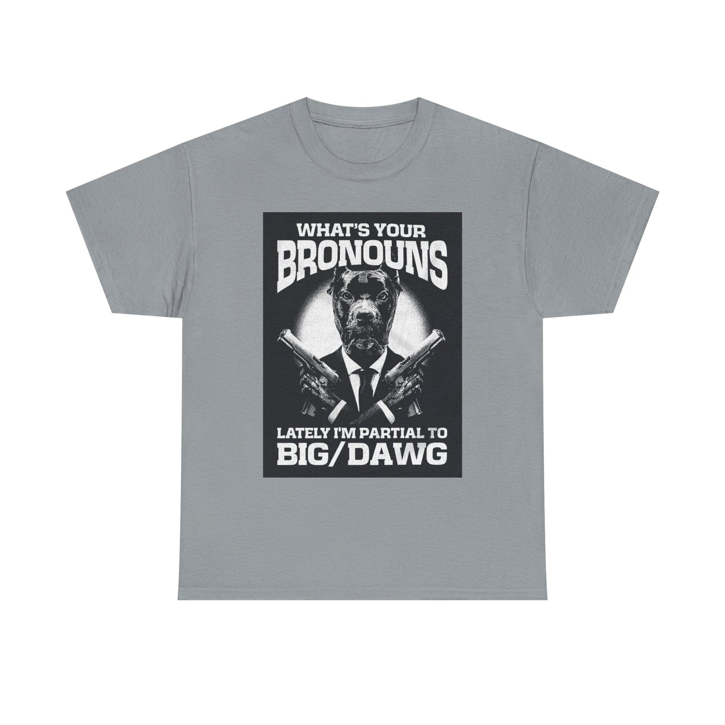 What's Your Bronouns Big Dawg Funny T-Shirt