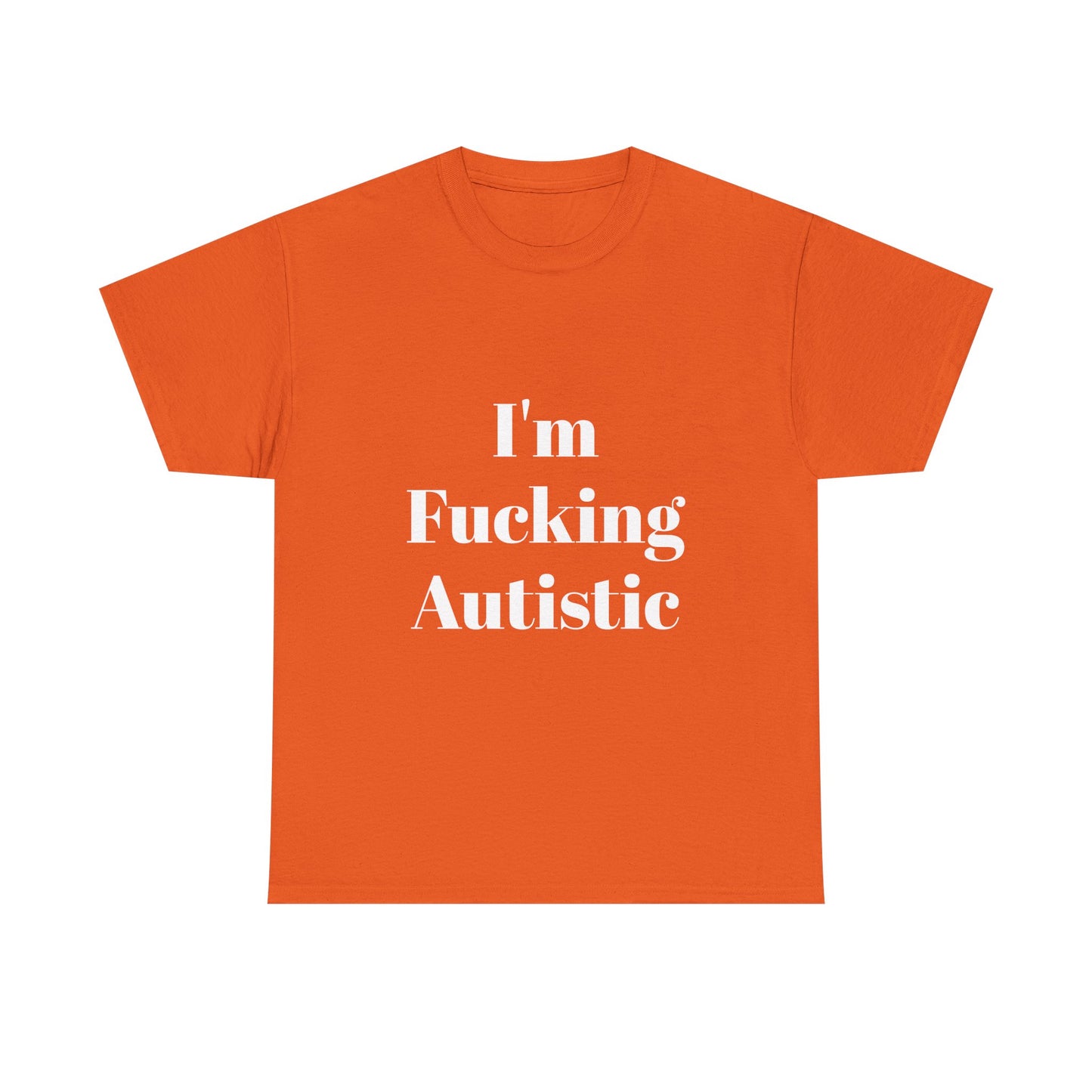 I'm Fucking Autistic Cotton Tee Shirt