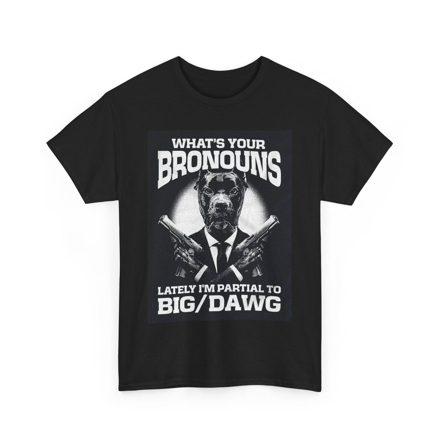 What's Your Bronouns Big Dawg Funny T-Shirt