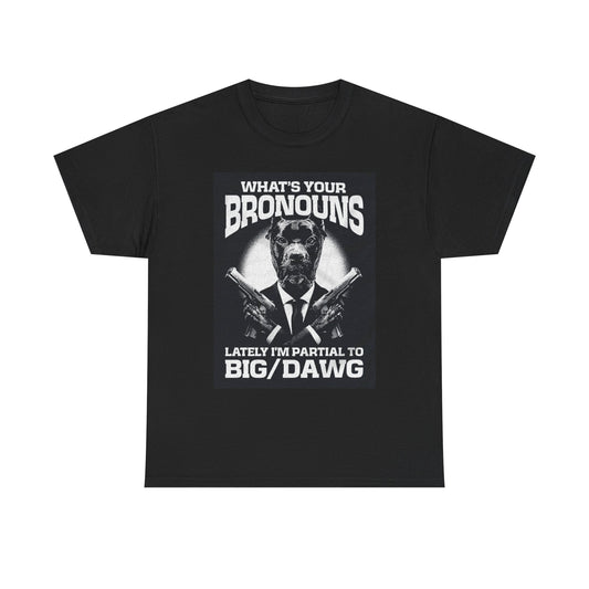 What's Your Bronouns Big Dawg Funny T-Shirt