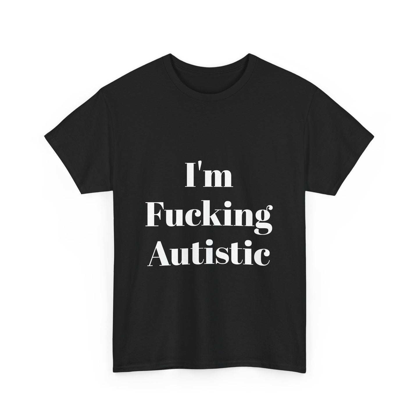 I'm Fucking Autistic Cotton Tee Shirt