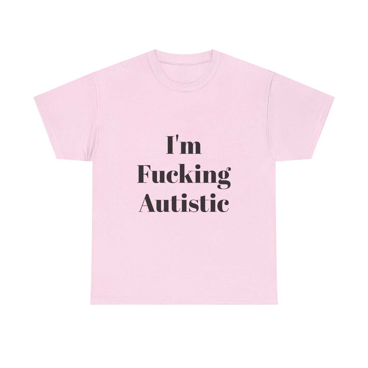 I'm Fucking Autistic Cotton Tee Shirt