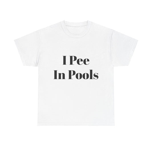 I Pee in Pools Funny T-shirt for Couples or Friends