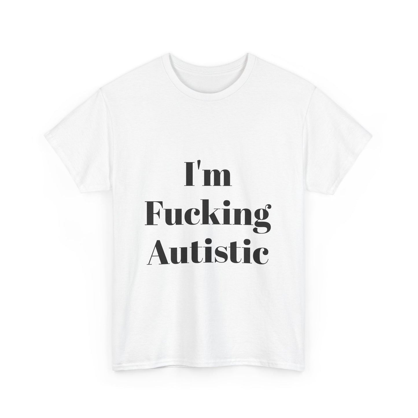 I'm Fucking Autistic Cotton Tee Shirt