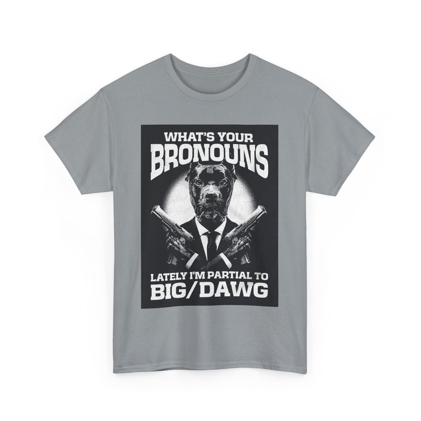 What's Your Bronouns Big Dawg Funny T-Shirt