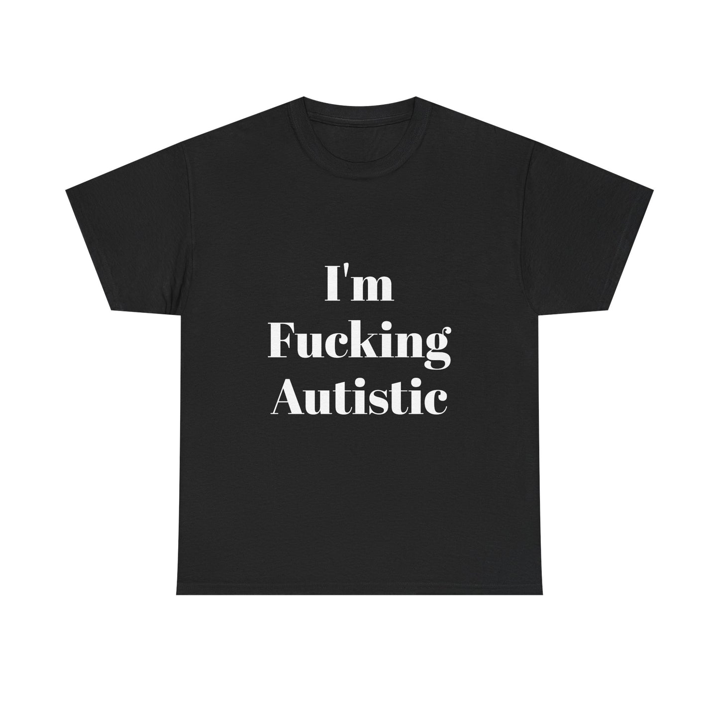 I'm Fucking Autistic Cotton Tee Shirt